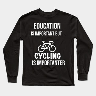 Education Is Important But Cycling Is Importanter #Cycling ,Funny Cycling Long Sleeve T-Shirt